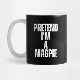 Pretend I'm A Magpie Mug